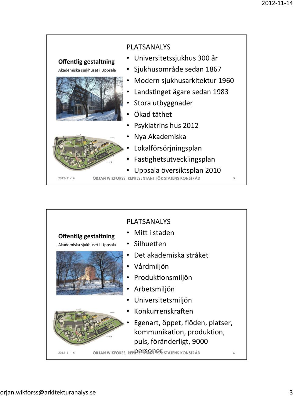 översiktsplan 2010 5 PLATSANALYS MiQ i staden SilhueQen Det akademiska stråket Vårdmiljön ProdukLonsmiljön Arbetsmiljön