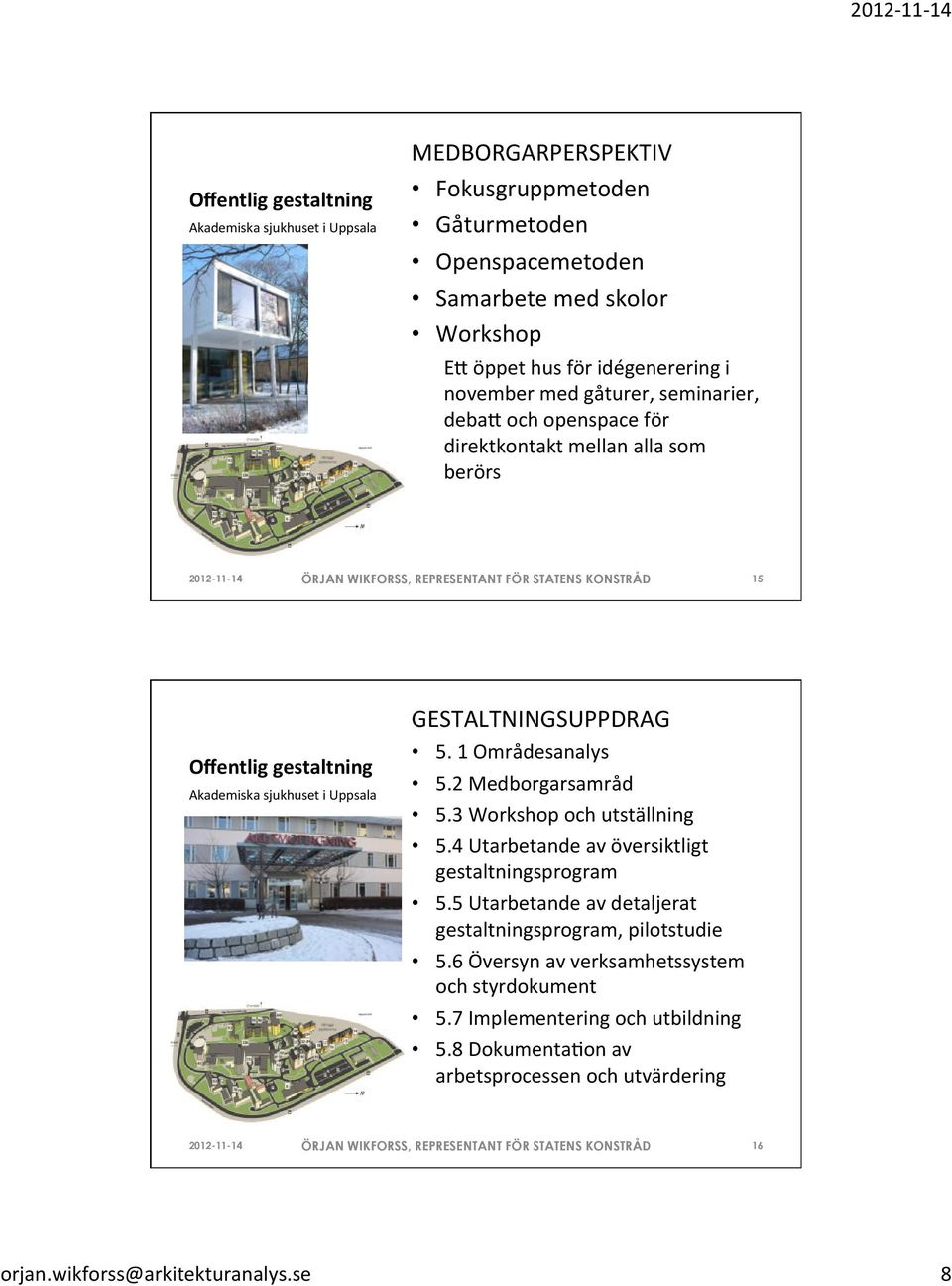 2 Medborgarsamråd 5.3 Workshop och utställning 5.4 Utarbetande av översiktligt gestaltningsprogram 5.