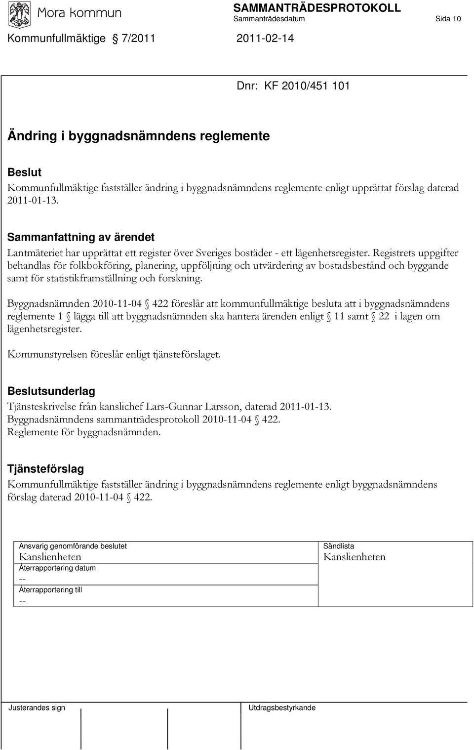 Registrets uppgifter behandlas för folkbokföring, planering, uppföljning och utvärdering av bostadsbestånd och byggande samt för statistikframställning och forskning.