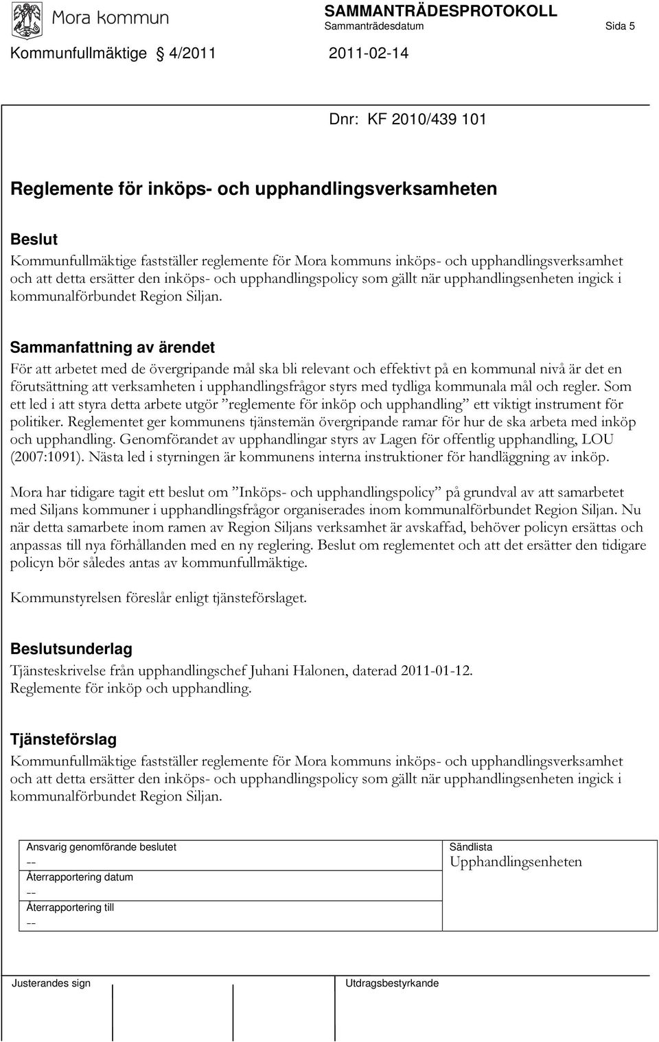 För att arbetet med de övergripande mål ska bli relevant och effektivt på en kommunal nivå är det en förutsättning att verksamheten i upphandlingsfrågor styrs med tydliga kommunala mål och regler.