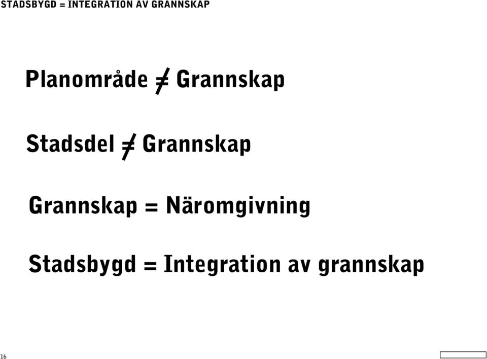 Grannskap Grannskap = Näromgivning