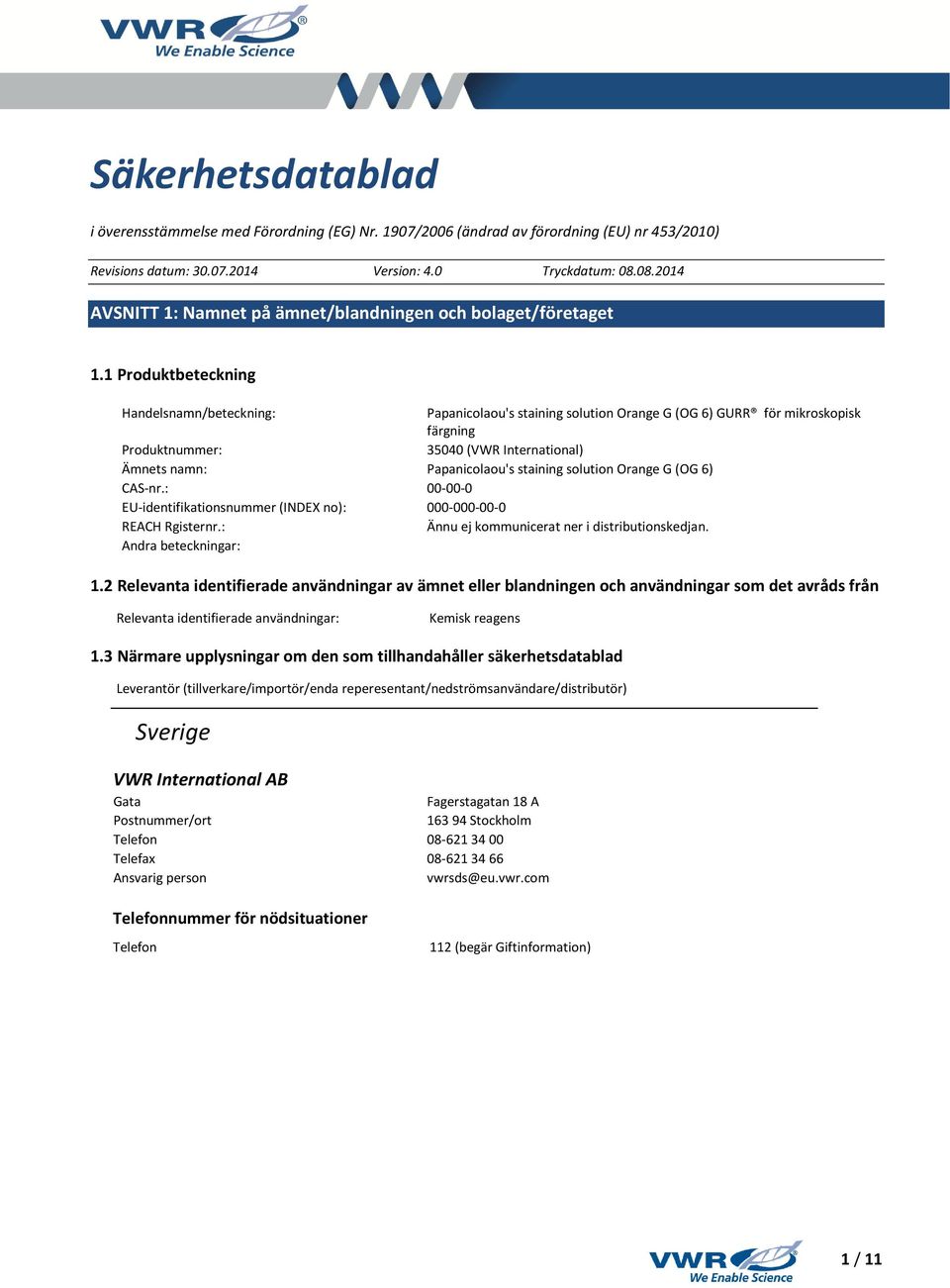 1 Produktbeteckning Handelsnamn/beteckning: Papanicolaou's staining solution Orange G (OG 6) GURR för mikroskopisk färgning Produktnummer: 35040 (VWR International) Ämnets namn: Papanicolaou's