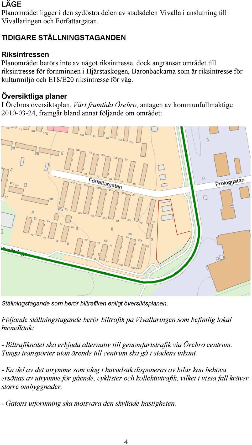 kulturmiljö och E18/E20 riksintresse för väg.