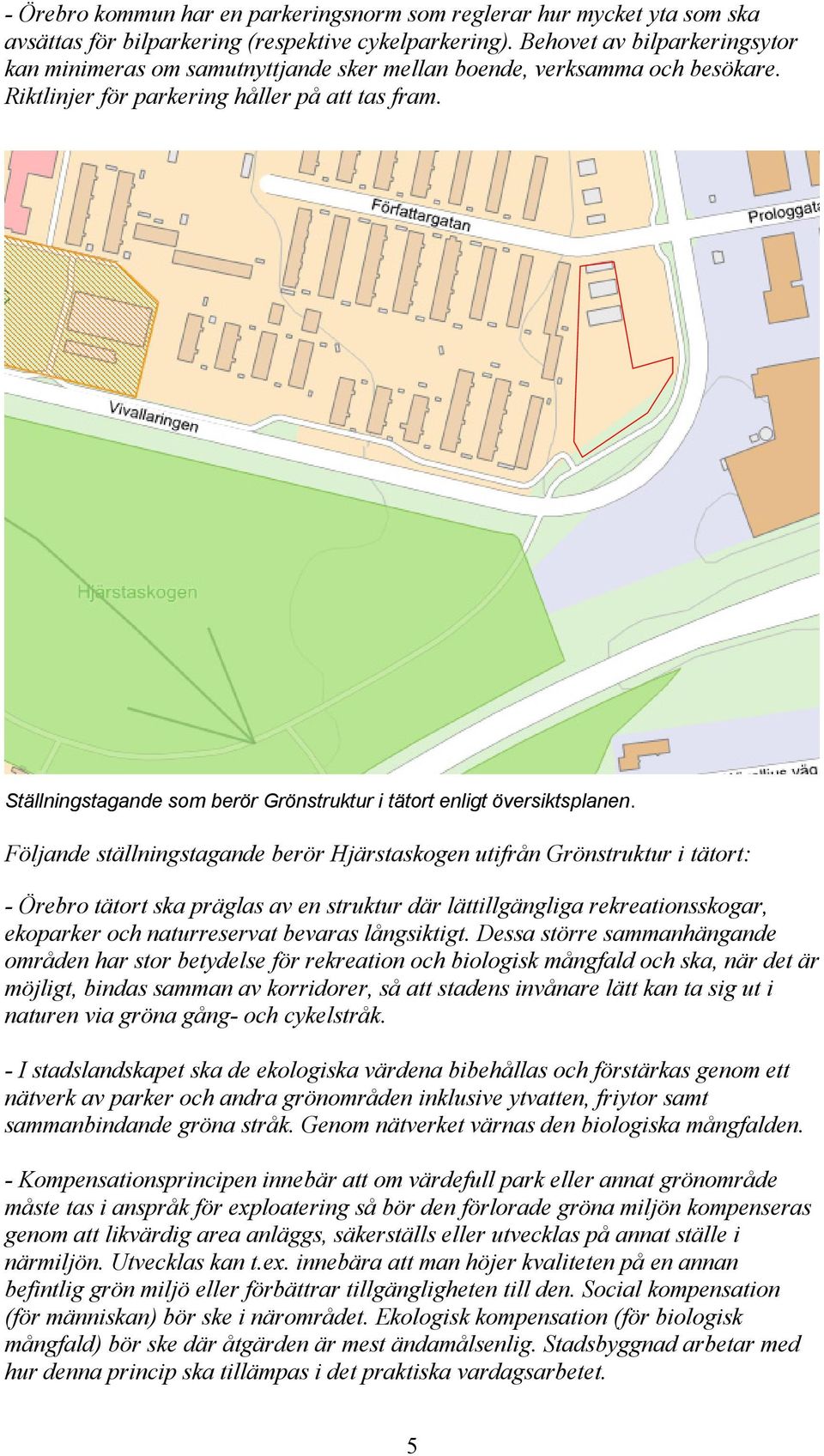 Ställningstagande som berör Grönstruktur i tätort enligt översiktsplanen.