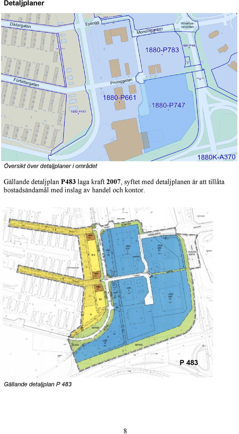 detaljplanen är att tillåta bostadsändamål med