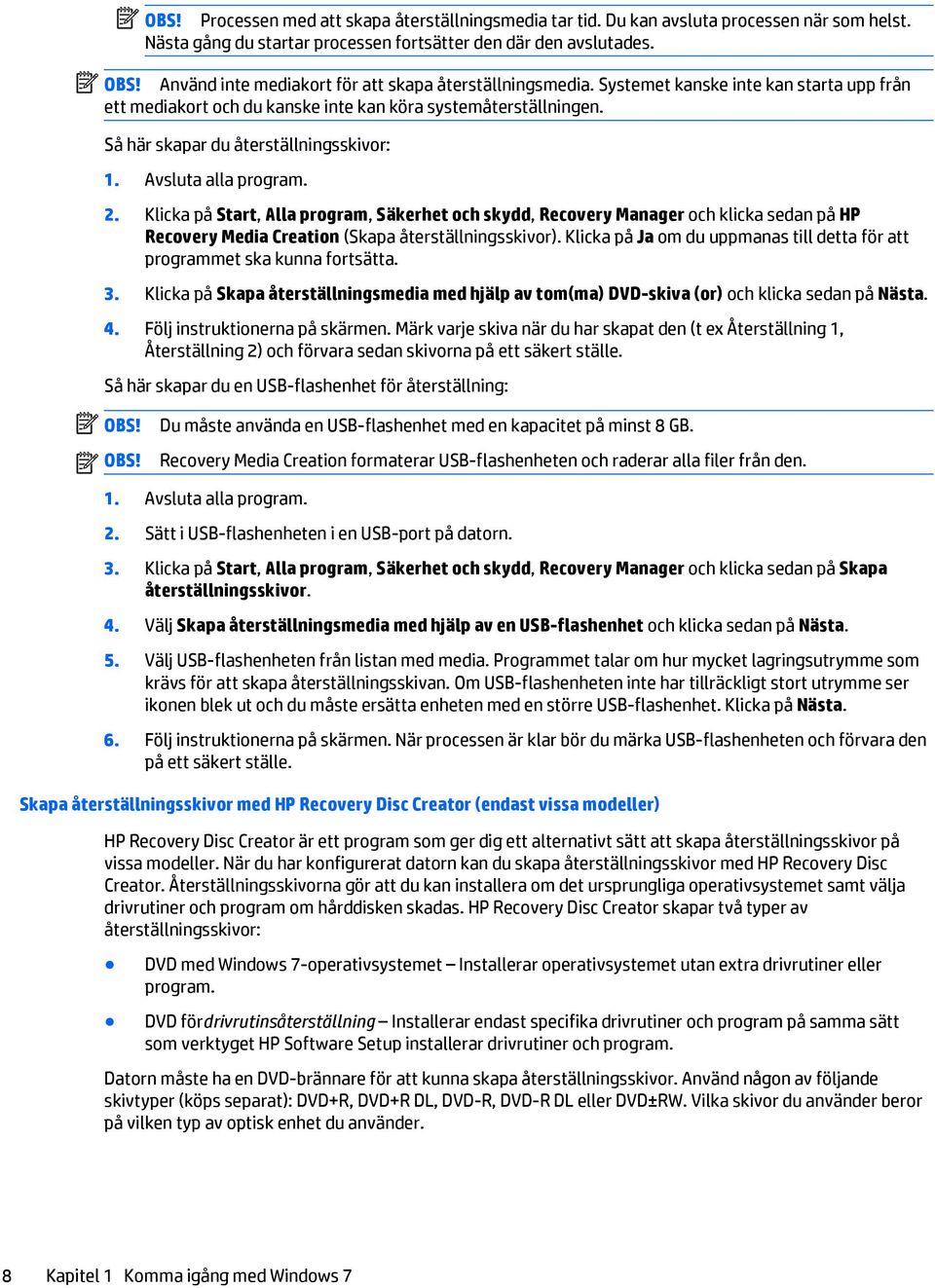 Så här skapar du återställningsskivor: 1. Avsluta alla program. 2.