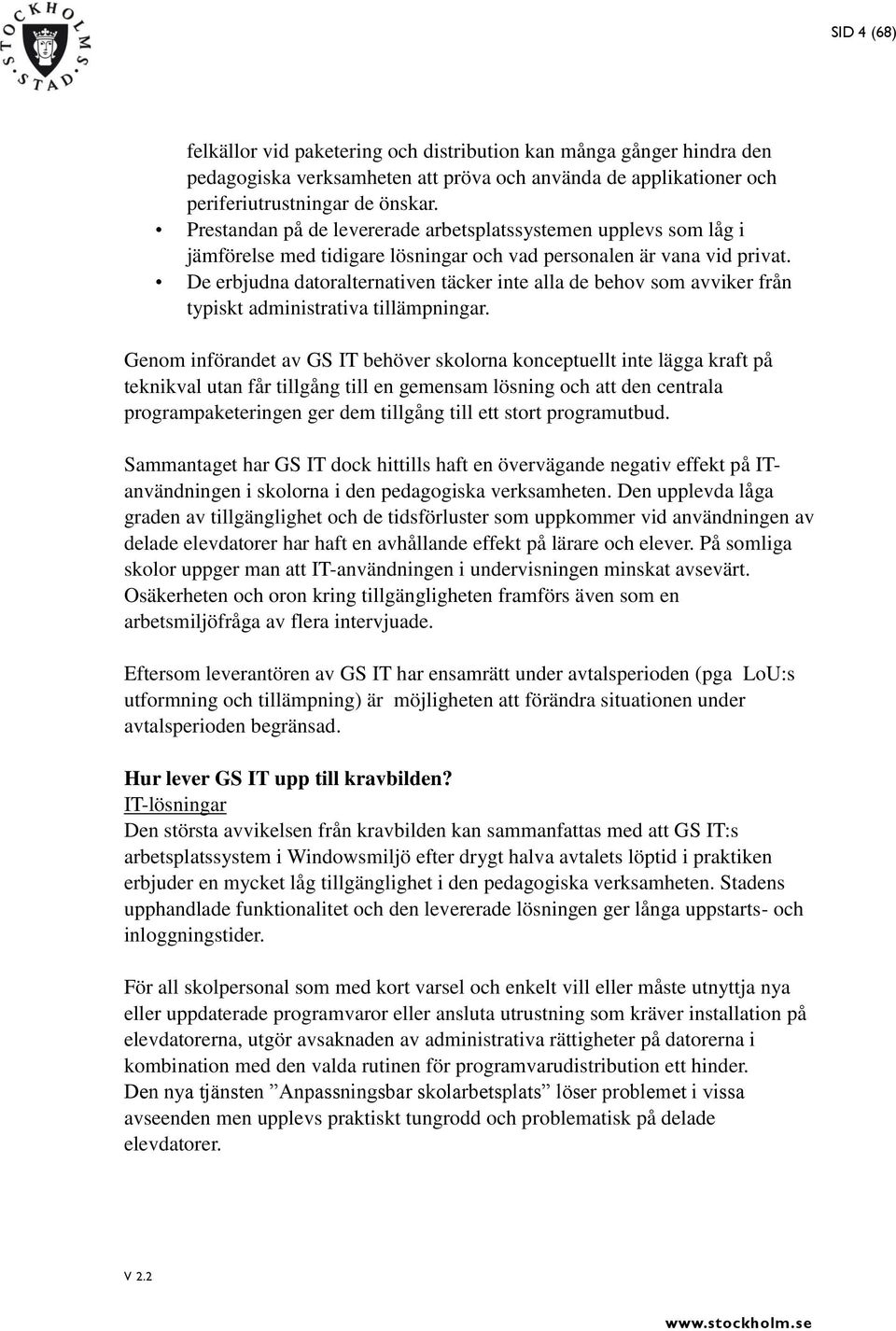 De erbjudna datoralternativen täcker inte alla de behov som avviker från typiskt administrativa tillämpningar.