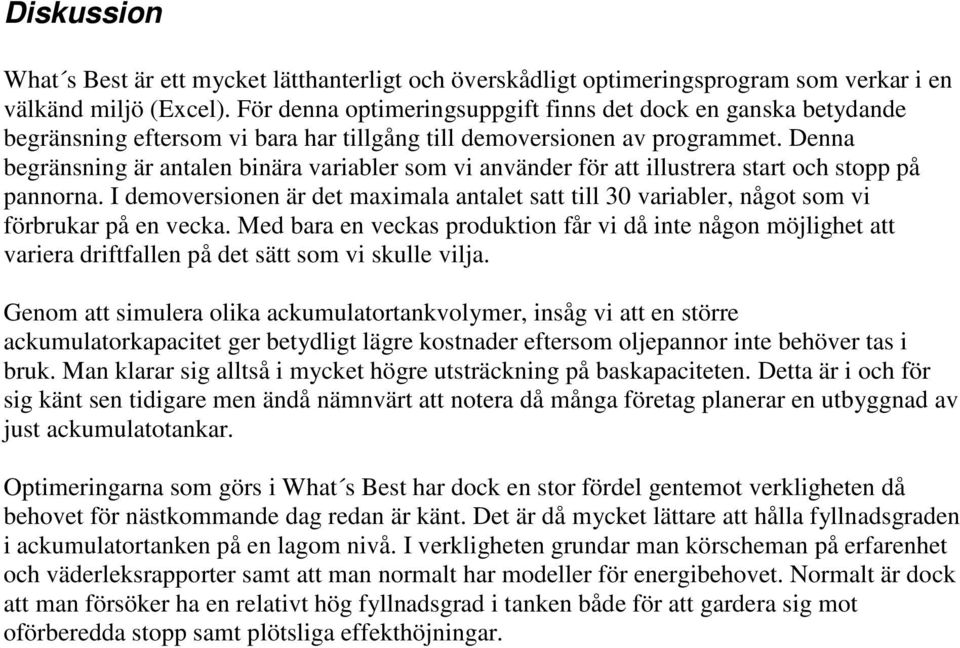 Denna begränsning är antalen binära variabler som vi använder för att illustrera start och stopp på pannorna.