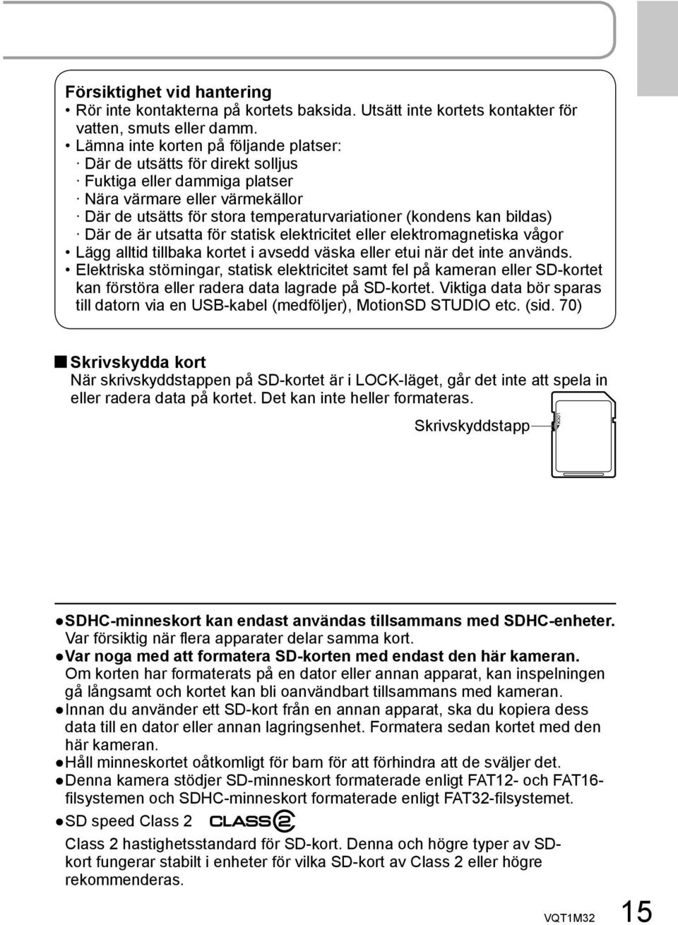 bildas) Där de är utsatta för statisk elektricitet eller elektromagnetiska vågor Lägg alltid tillbaka kortet i avsedd väska eller etui när det inte används.