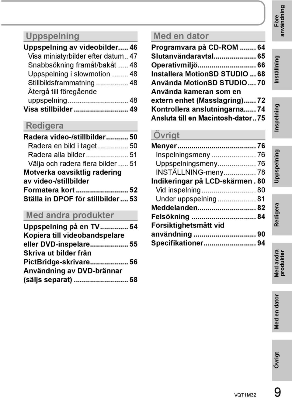 .. 51 Motverka oavsiktlig radering av video-/stillbilder Formatera kort... 52 Ställa in DPOF för stillbilder... 53 Med andra produkter Uppspelning på en TV.