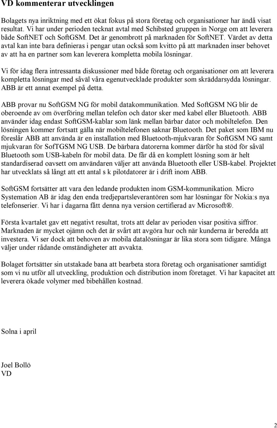 Värdet av detta avtal kan inte bara definieras i pengar utan också som kvitto på att marknaden inser behovet av att ha en partner som kan leverera kompletta mobila lösningar.