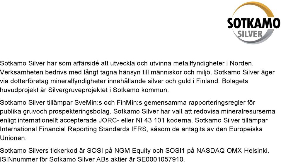 Sotkamo Silver tillämpar SveMin:s och FinMin:s gemensamma rapporteringsregler för publika gruvoch prospekteringsbolag.