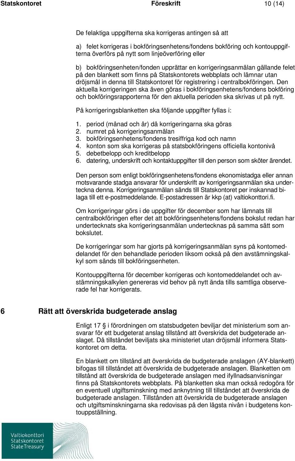 Statskontoret för registrering i centralbokföringen.