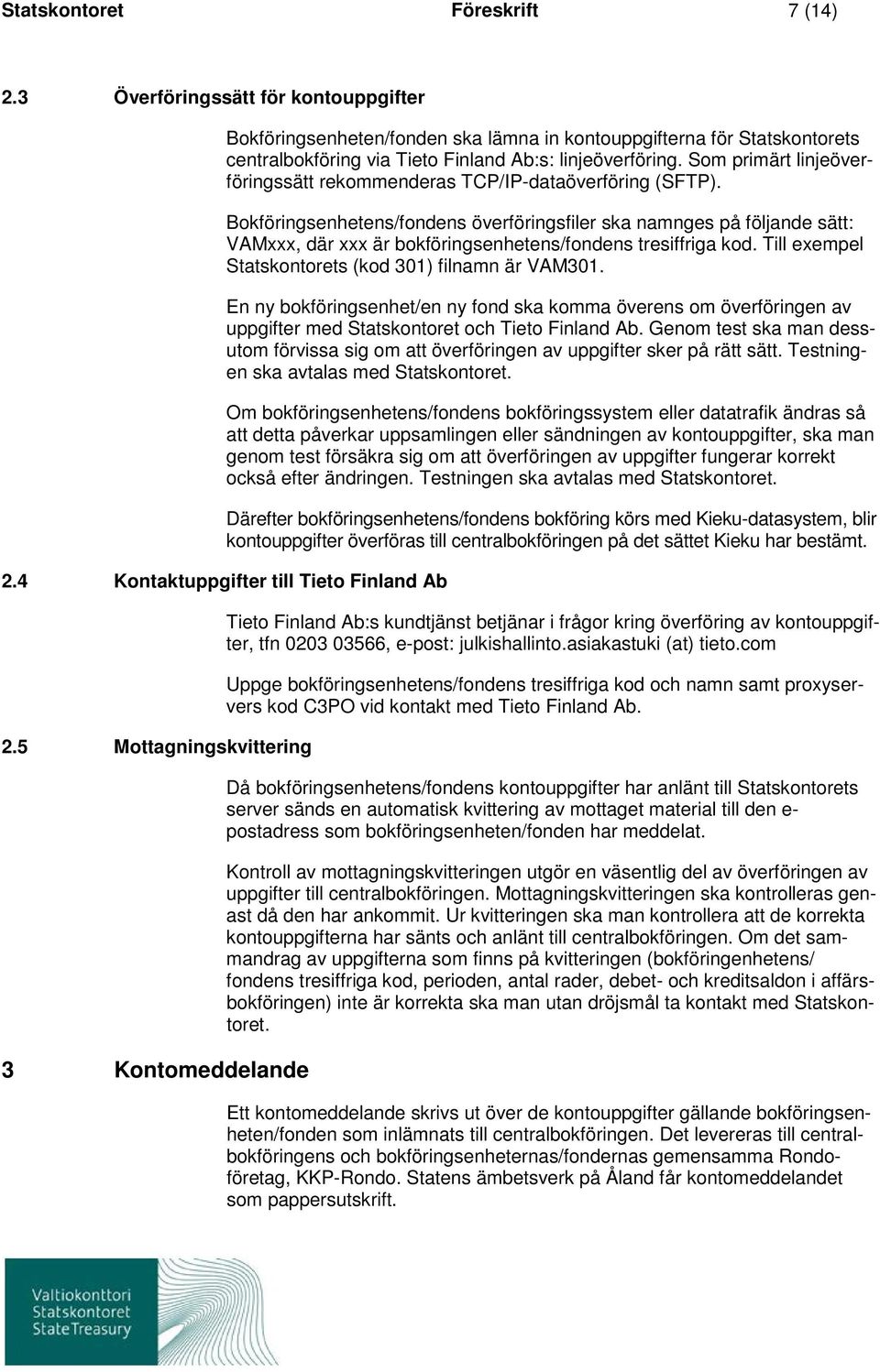 Som primärt linjeöverföringssätt rekommenderas TCP/IP-dataöverföring (SFTP).