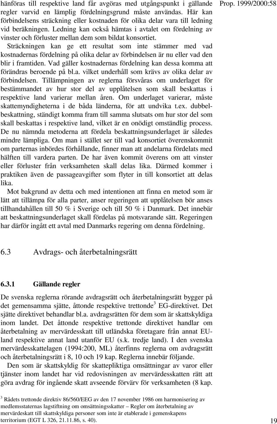 Ledning kan också hämtas i avtalet om fördelning av vinster och förluster mellan dem som bildat konsortiet.