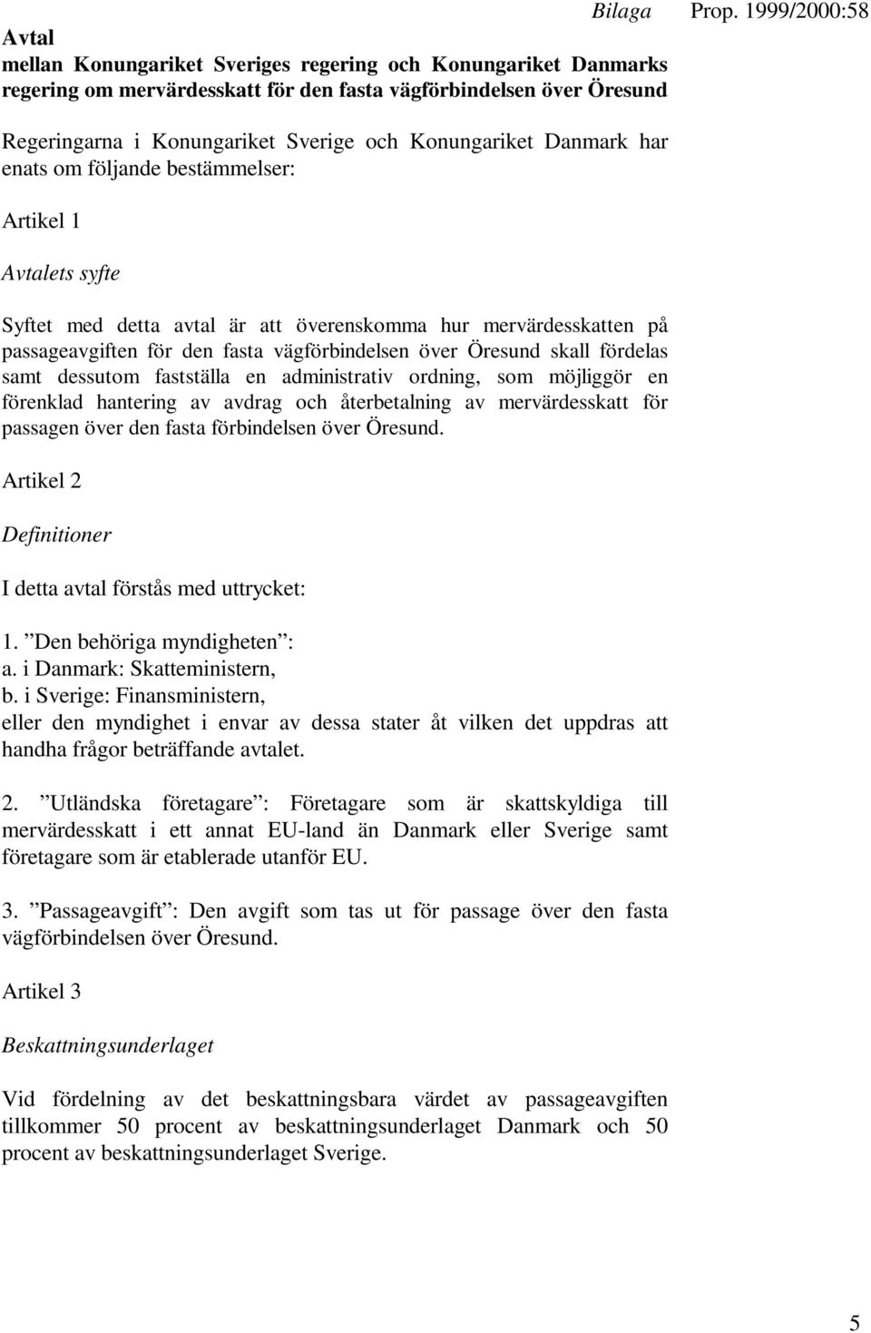 skall fördelas samt dessutom fastställa en administrativ ordning, som möjliggör en förenklad hantering av avdrag och återbetalning av mervärdesskatt för passagen över den fasta förbindelsen över