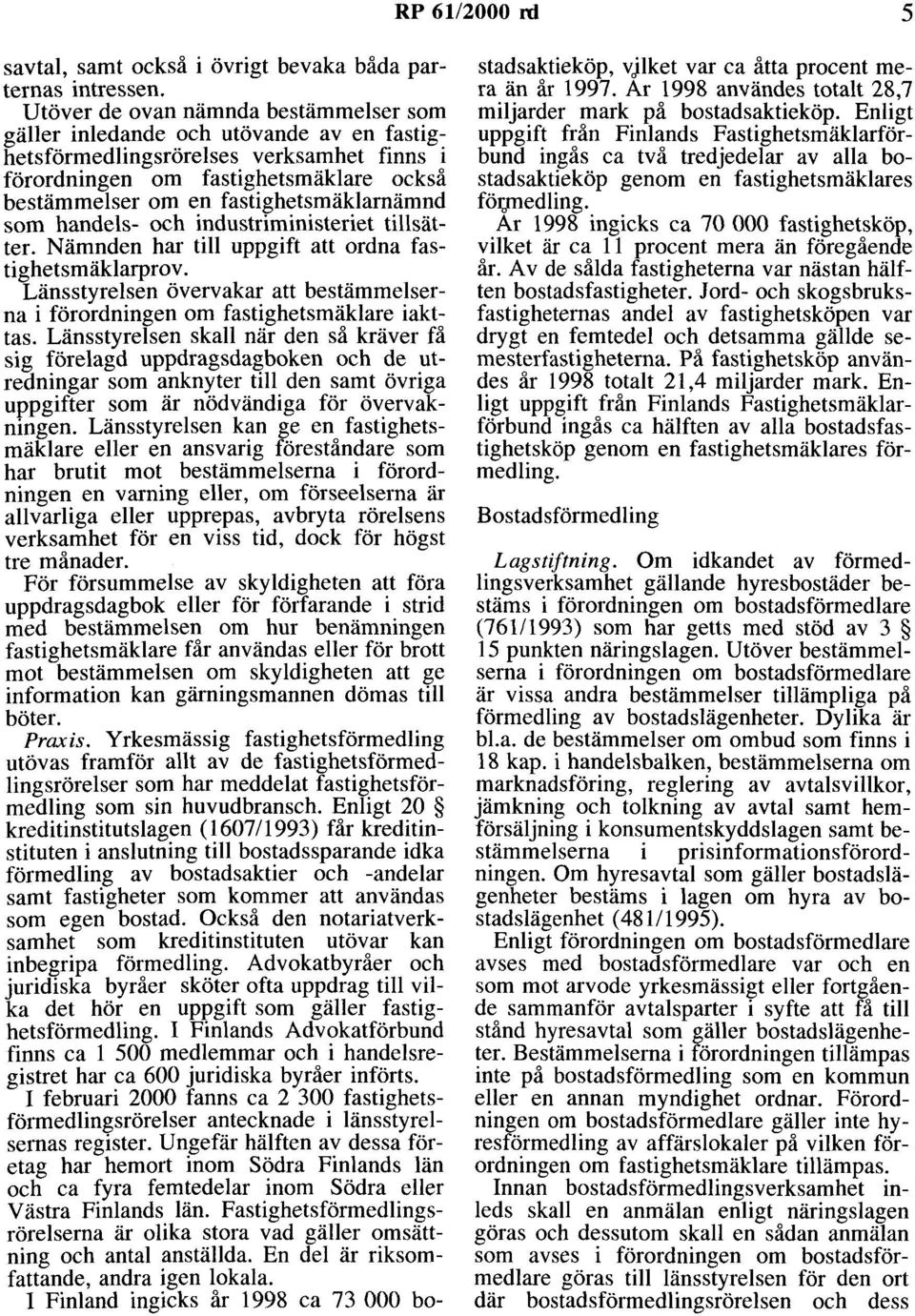 fastighetsmäklarnämnd som handels- och industriministeriet tillsätter. Nämnden har till uppgift att ordna fastighetsmäklarprov.