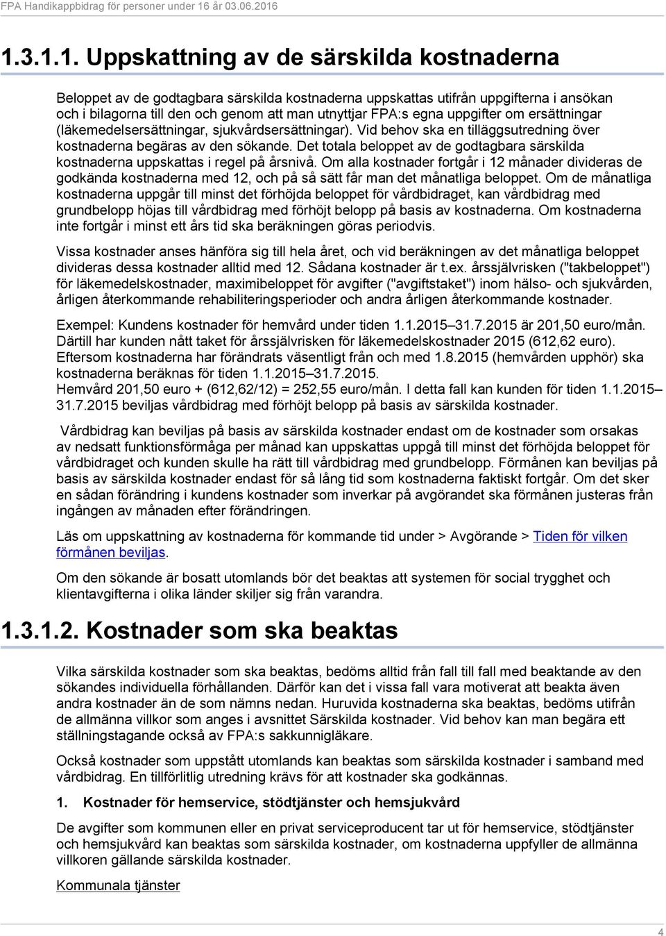Det totala beloppet av de godtagbara särskilda kostnaderna uppskattas i regel på årsnivå.