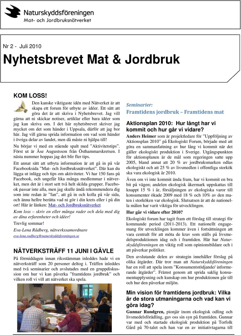 Jag vill gärna sprida information om vad som händer i övriga delar av landet, men då måste ni hjälpa till! Nu börjar vi med en stående spalt med Aktivitetstips.