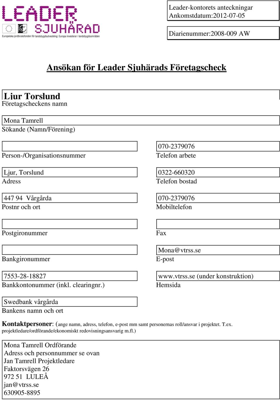 se E-po 7553-28-18827 www.vtrss.se (under konruktion) Bankkontonummer (inkl. clearingnr.