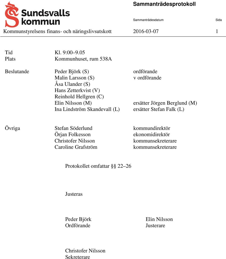 Hellgren (C) Elin Nilsson (M) ersätter Jörgen Berglund (M) Ina Lindström Skandevall (L) ersätter Stefan Falk (L) Övriga Stefan Söderlund