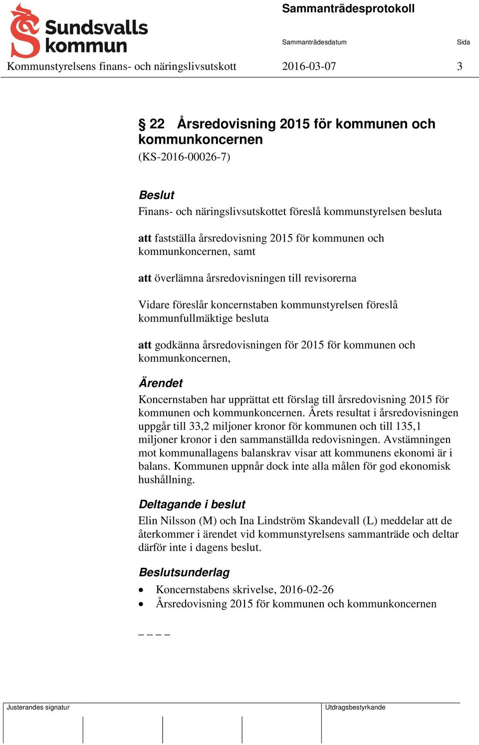 kommunfullmäktige besluta att godkänna årsredovisningen för 2015 för kommunen och kommunkoncernen, Ärendet Koncernstaben har upprättat ett förslag till årsredovisning 2015 för kommunen och