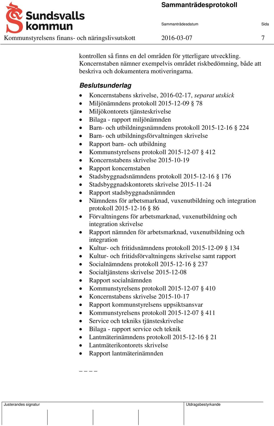 Beslutsunderlag Koncernstabens skrivelse, 2016-02-17, separat utskick Miljönämndens protokoll 2015-12-09 78 Miljökontorets tjänsteskrivelse Bilaga - rapport miljönämnden Barn- och utbildningsnämndens