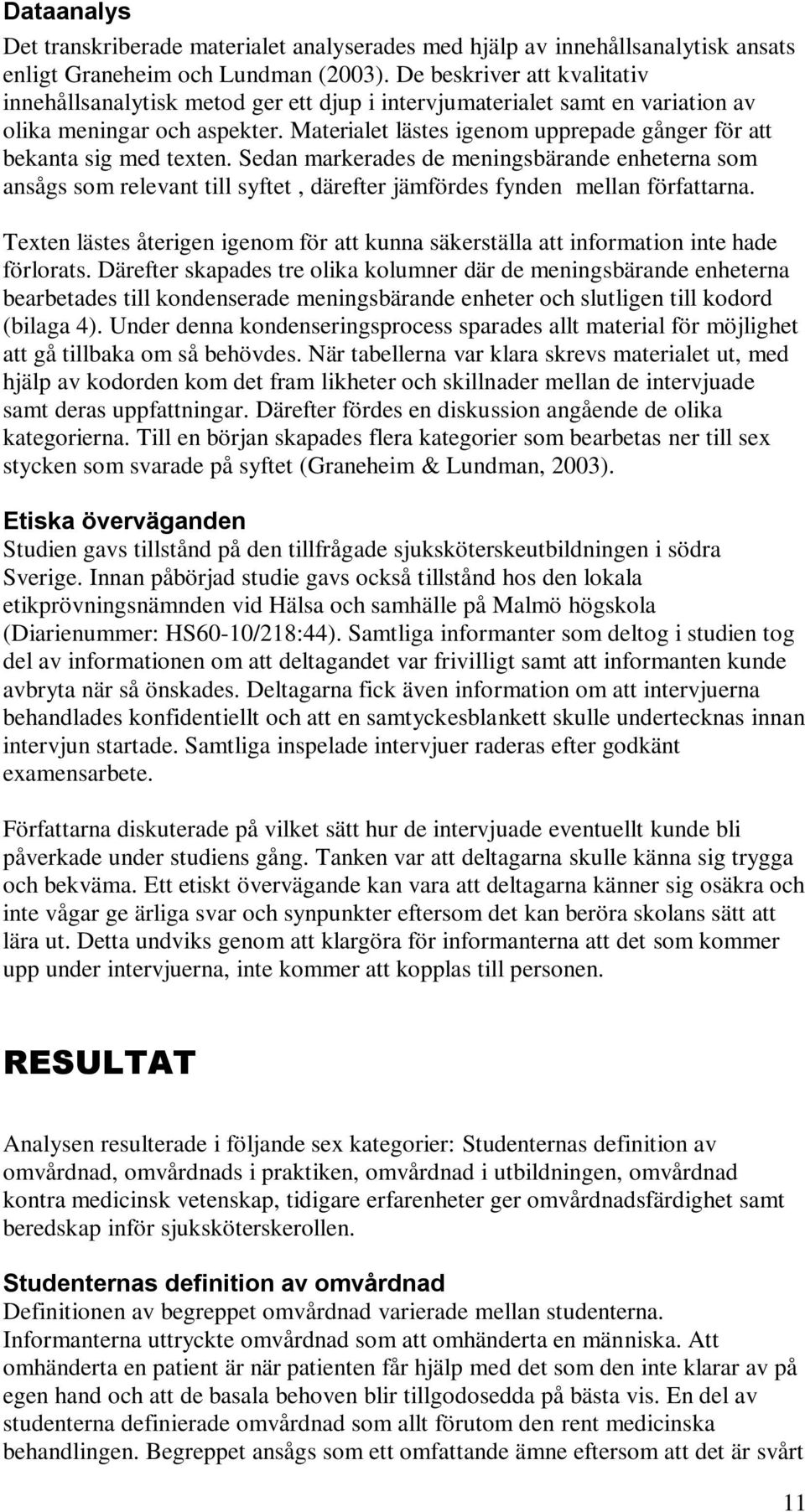 Materialet lästes igenom upprepade gånger för att bekanta sig med texten.