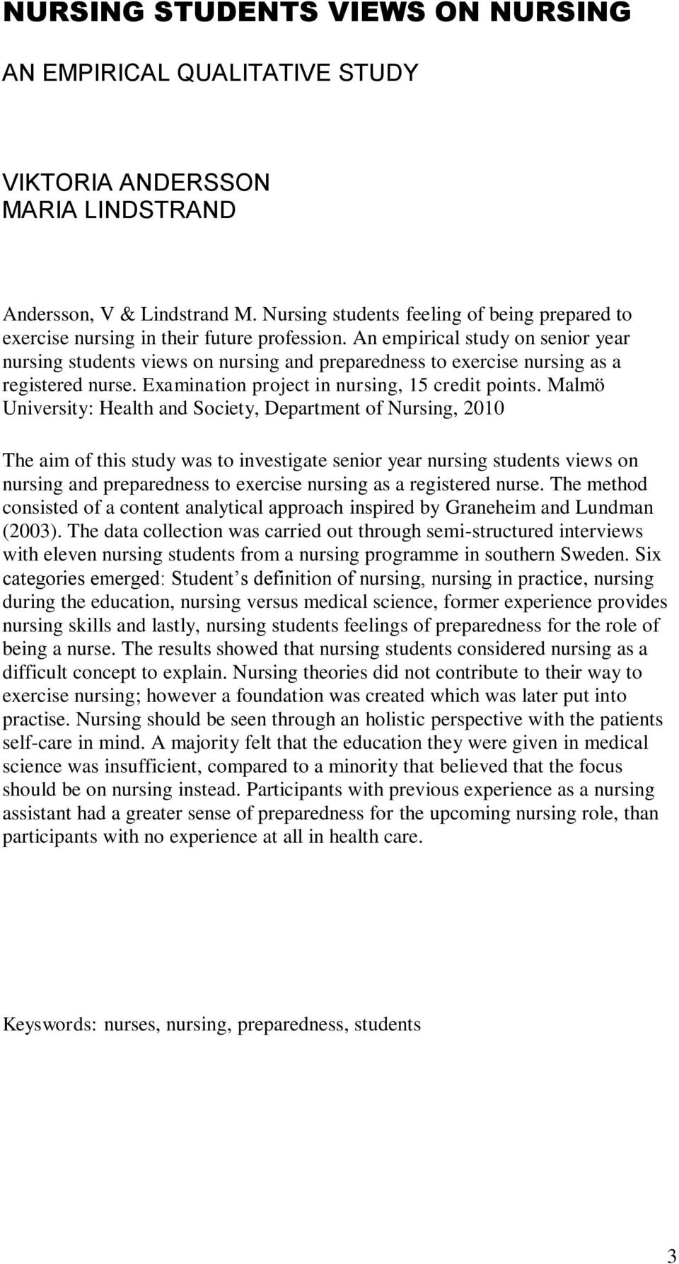 An empirical study on senior year nursing students views on nursing and preparedness to exercise nursing as a registered nurse. Examination project in nursing, 15 credit points.
