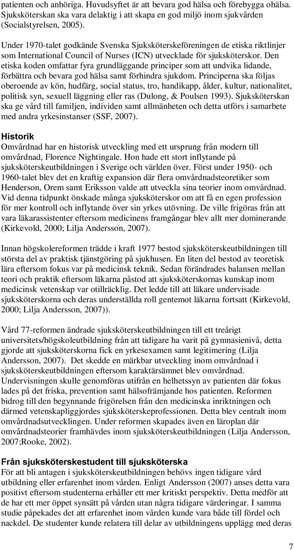 Den etiska koden omfattar fyra grundläggande principer som att undvika lidande, förbättra och bevara god hälsa samt förhindra sjukdom.