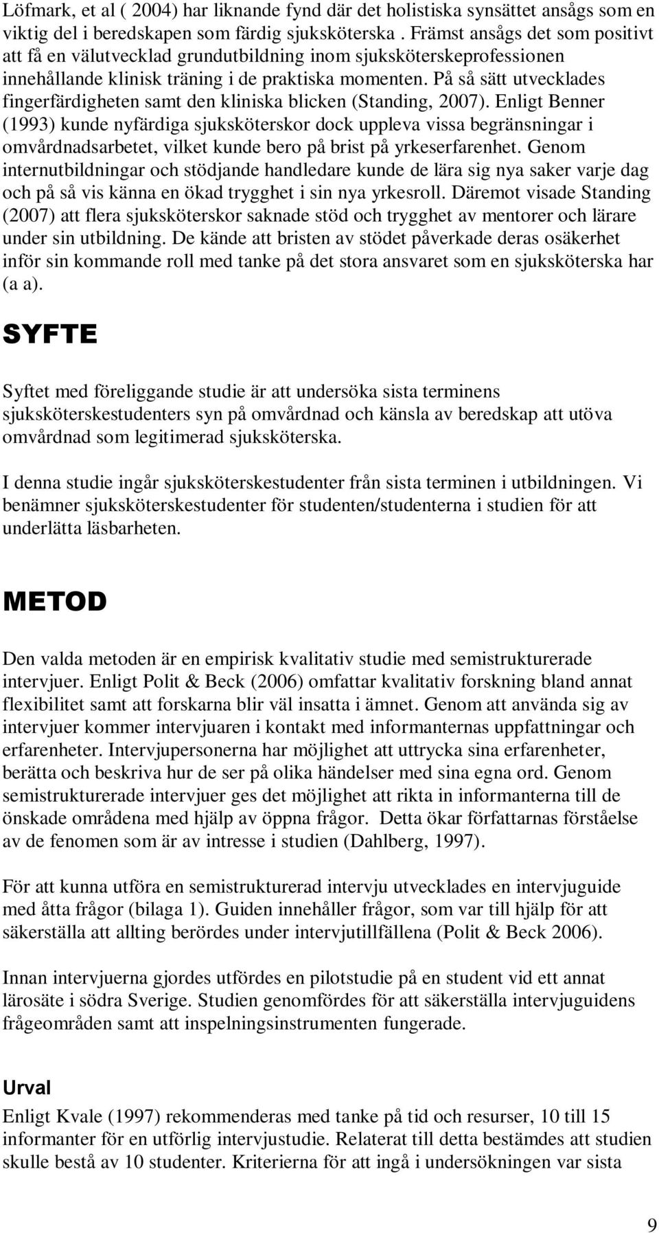 På så sätt utvecklades fingerfärdigheten samt den kliniska blicken (Standing, 2007).