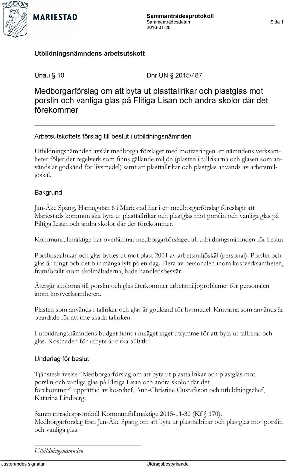 (plasten i tallrikarna och glasen som används är godkänd för livsmedel) samt att plasttallrikar och plastglas används av arbetsmiljöskäl.