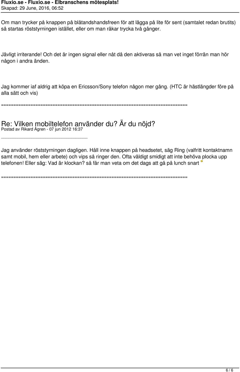 Jag kommer iaf aldrig att köpa en Ericsson/Sony telefon någon mer gång.