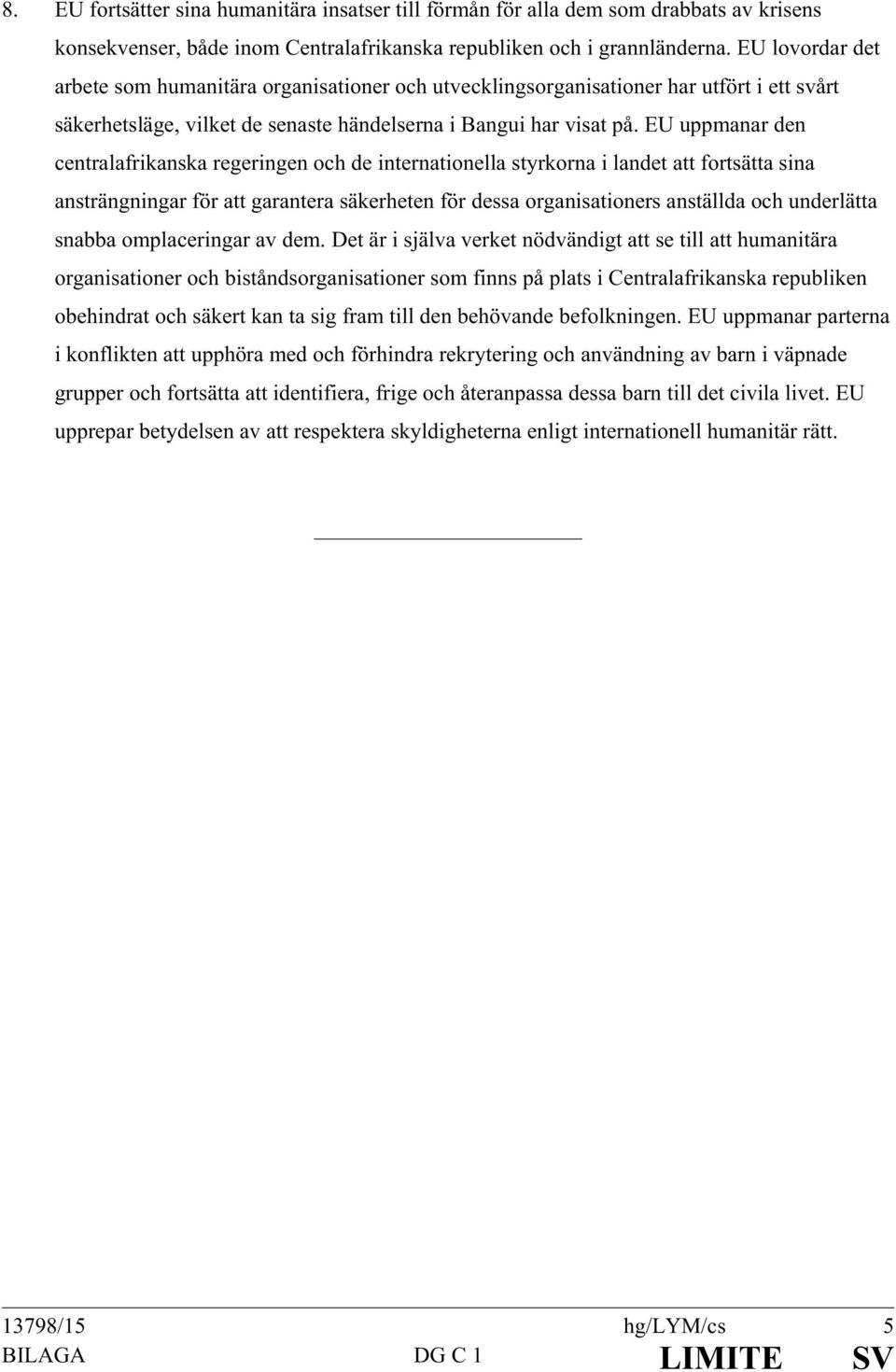 EU uppmanar den centralafrikanska regeringen och de internationella styrkorna i landet att fortsätta sina ansträngningar för att garantera säkerheten för dessa organisationers anställda och