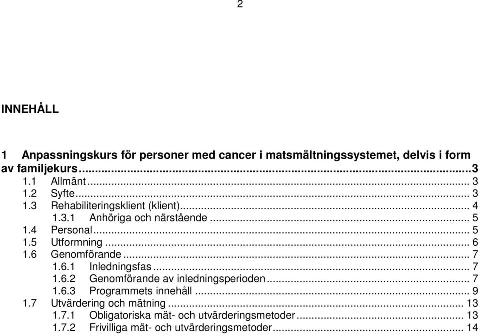 6 Genomförande... 7 1.6.1 Inledningsfas... 7 1.6.2 Genomförande av inledningsperioden... 7 1.6.3 Programmets innehåll... 9 1.