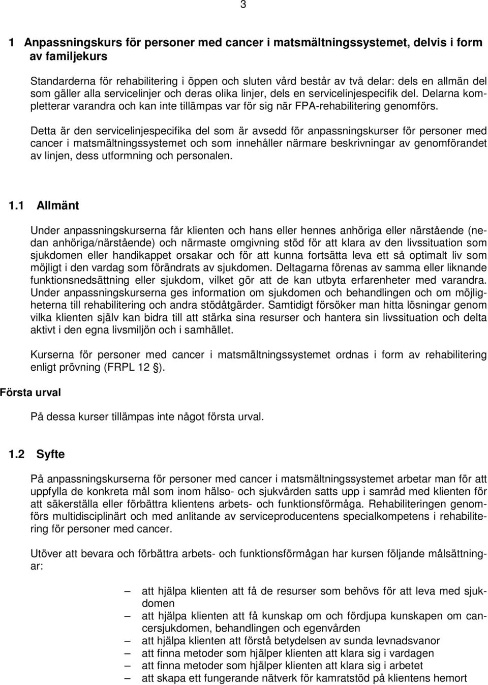 Detta är den servicelinjespecifika del som är avsedd för anpassningskurser för personer med cancer i matsmältningssystemet och som innehåller närmare beskrivningar av genomförandet av linjen, dess