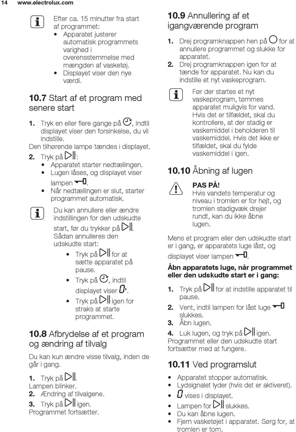 Tryk på : Apparatet starter nedtællingen. Lugen låses, og displayet viser lampen. Når nedtællingen er slut, starter programmet automatisk.