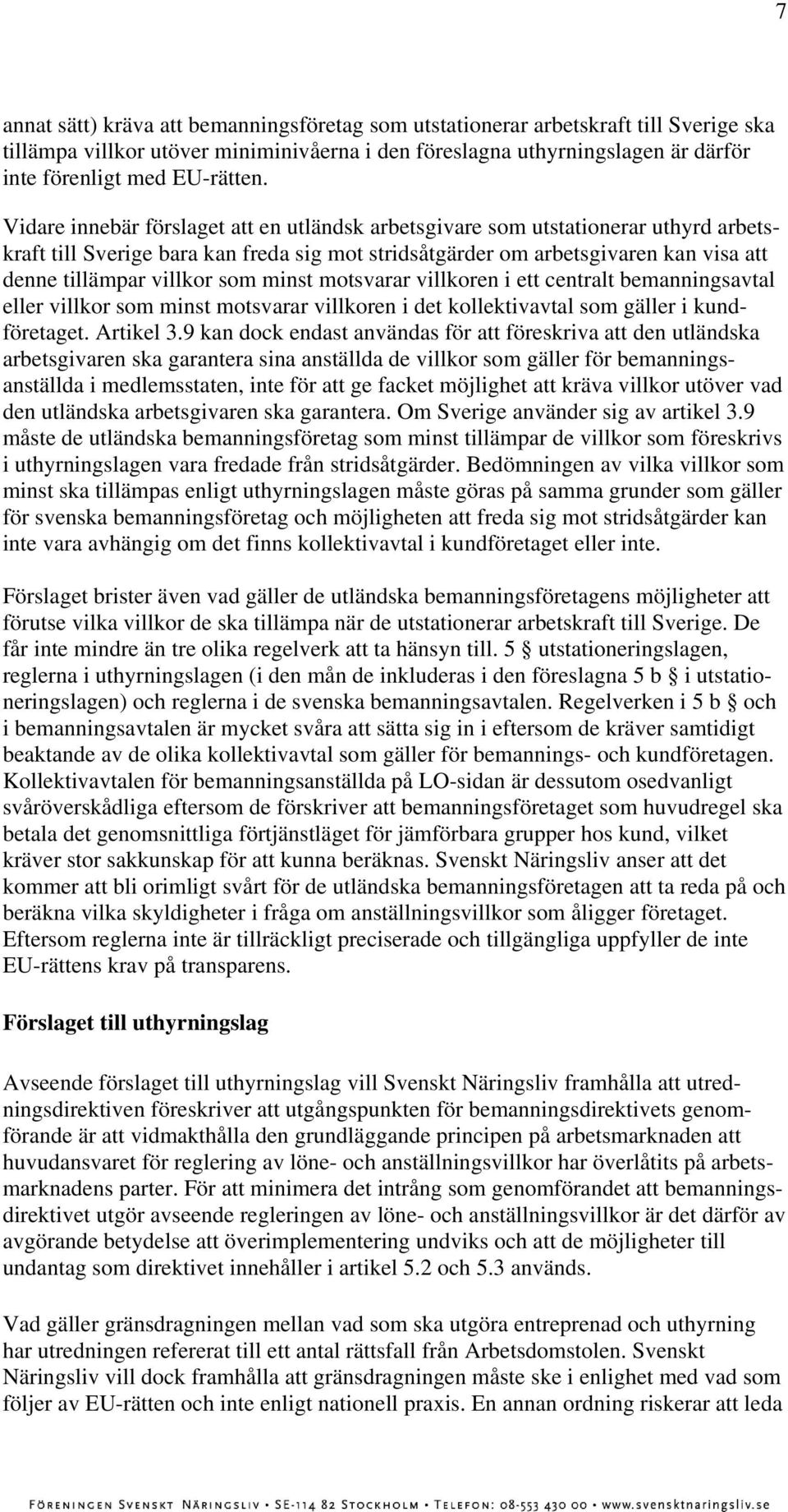 minst motsvarar villkoren i ett centralt bemanningsavtal eller villkor som minst motsvarar villkoren i det kollektivavtal som gäller i kundföretaget. Artikel 3.