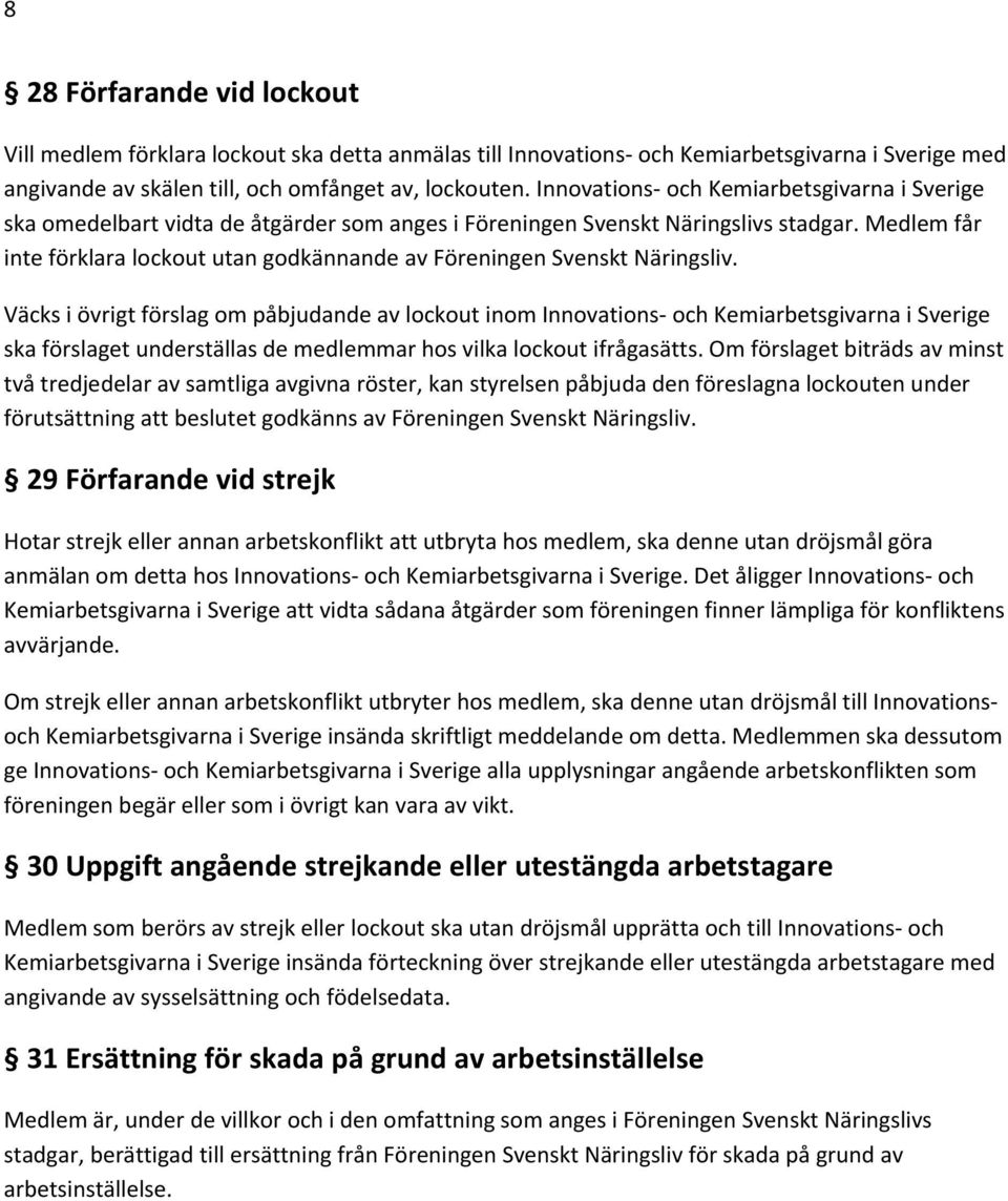 Medlem får inte förklara lockout utan godkännande av Föreningen Svenskt Näringsliv.