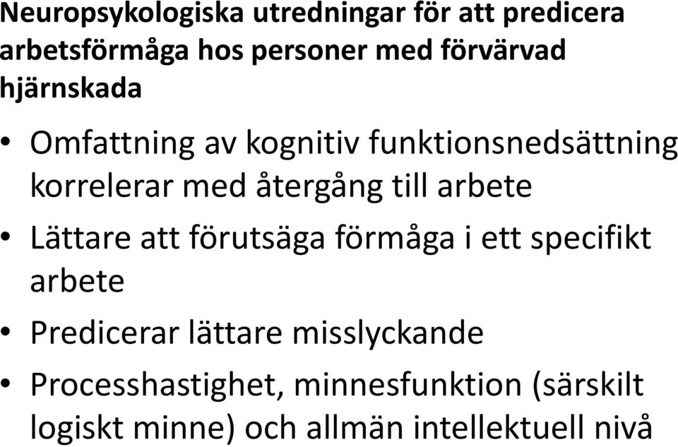 återgång till arbete Lättare att förutsäga förmåga i ett specifikt arbete Predicerar