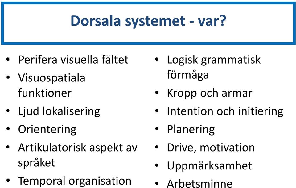 Orientering Artikulatorisk aspekt av språket Temporal organisation