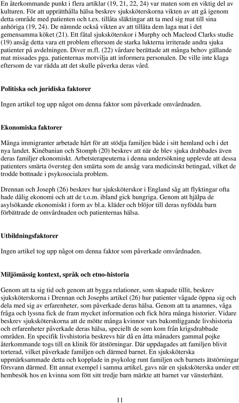 De nämnde också vikten av att tillåta dem laga mat i det gemensamma köket (21).