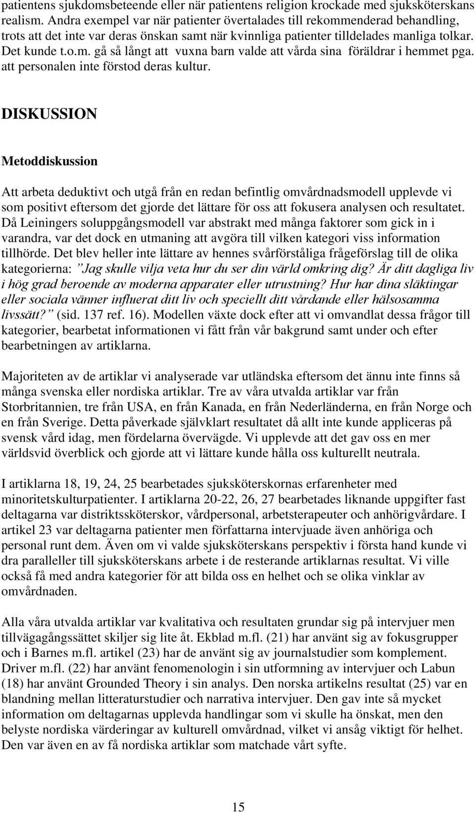 att personalen inte förstod deras kultur.