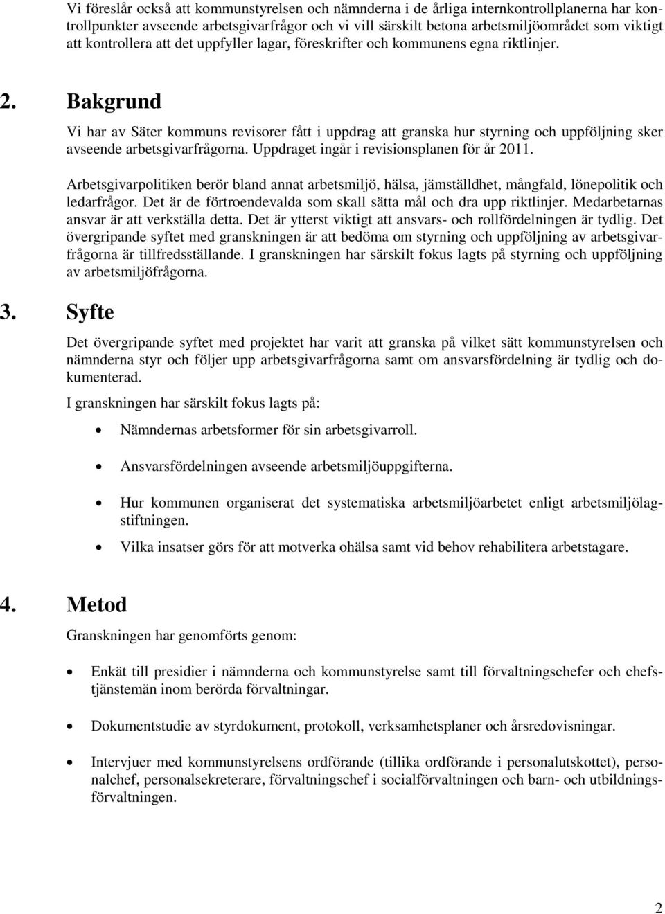 Syfte Vi har av Säter kommuns revisorer fått i uppdrag att granska hur styrning och uppföljning sker avseende arbetsgivarfrågorna. Uppdraget ingår i revisionsplanen för år 2011.