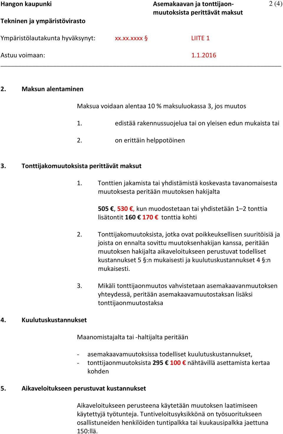 Tonttijakomuutoksista perittävät maksut 4. Kuulutuskustannukset 1.