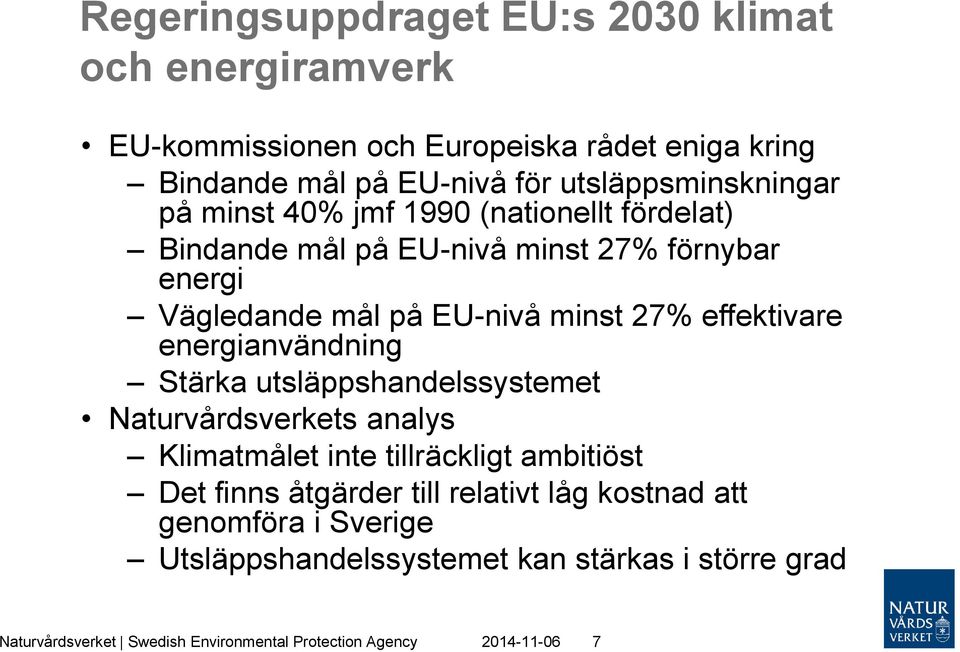 27% effektivare energianvändning Stärka utsläppshandelssystemet Naturvårdsverkets analys Klimatmålet inte tillräckligt ambitiöst Det finns åtgärder