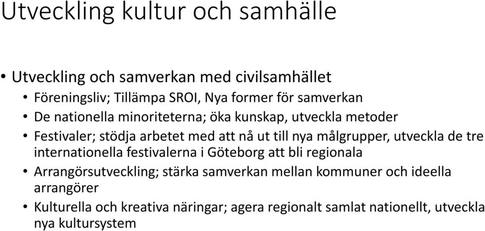 målgrupper, utveckla de tre internationella festivalerna i Göteborg att bli regionala Arrangörsutveckling; stärka samverkan