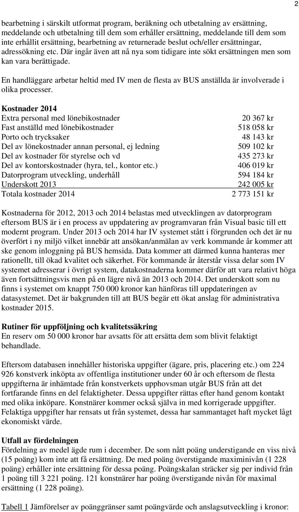 En handläggare arbetar heltid med IV men de flesta av BUS anställda är involverade i olika processer.