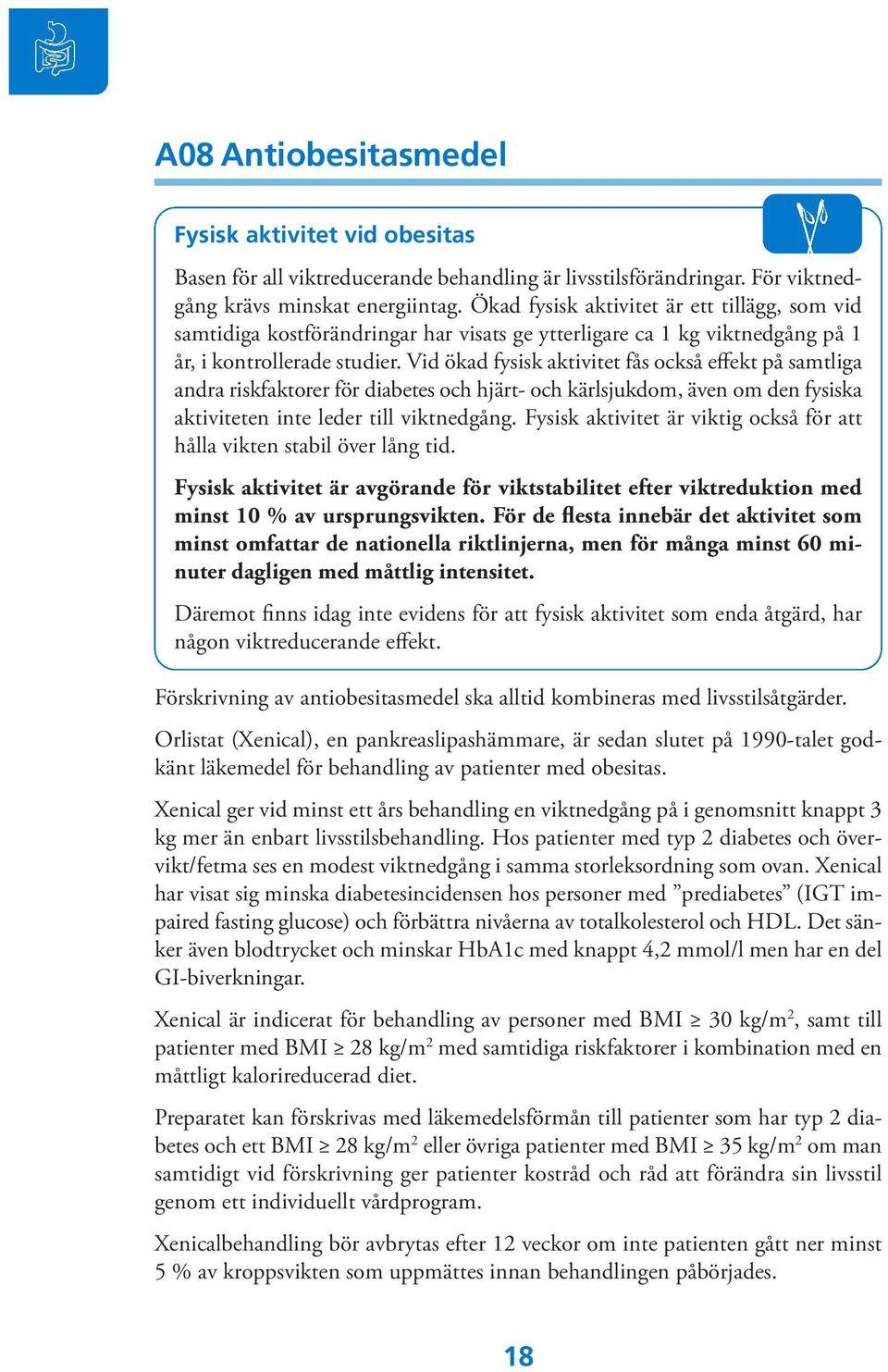 Vid ökad fysisk aktivitet fås också effekt på samtliga andra riskfaktorer för diabetes och hjärt- och kärlsjukdom, även om den fysiska aktiviteten inte leder till viktnedgång.