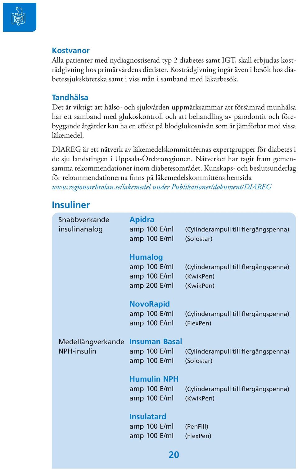 Tandhälsa Det är viktigt att hälso- och sjukvården uppmärksammar att försämrad munhälsa har ett samband med glukoskontroll och att behandling av parodontit och förebyggande åtgärder kan ha en effekt